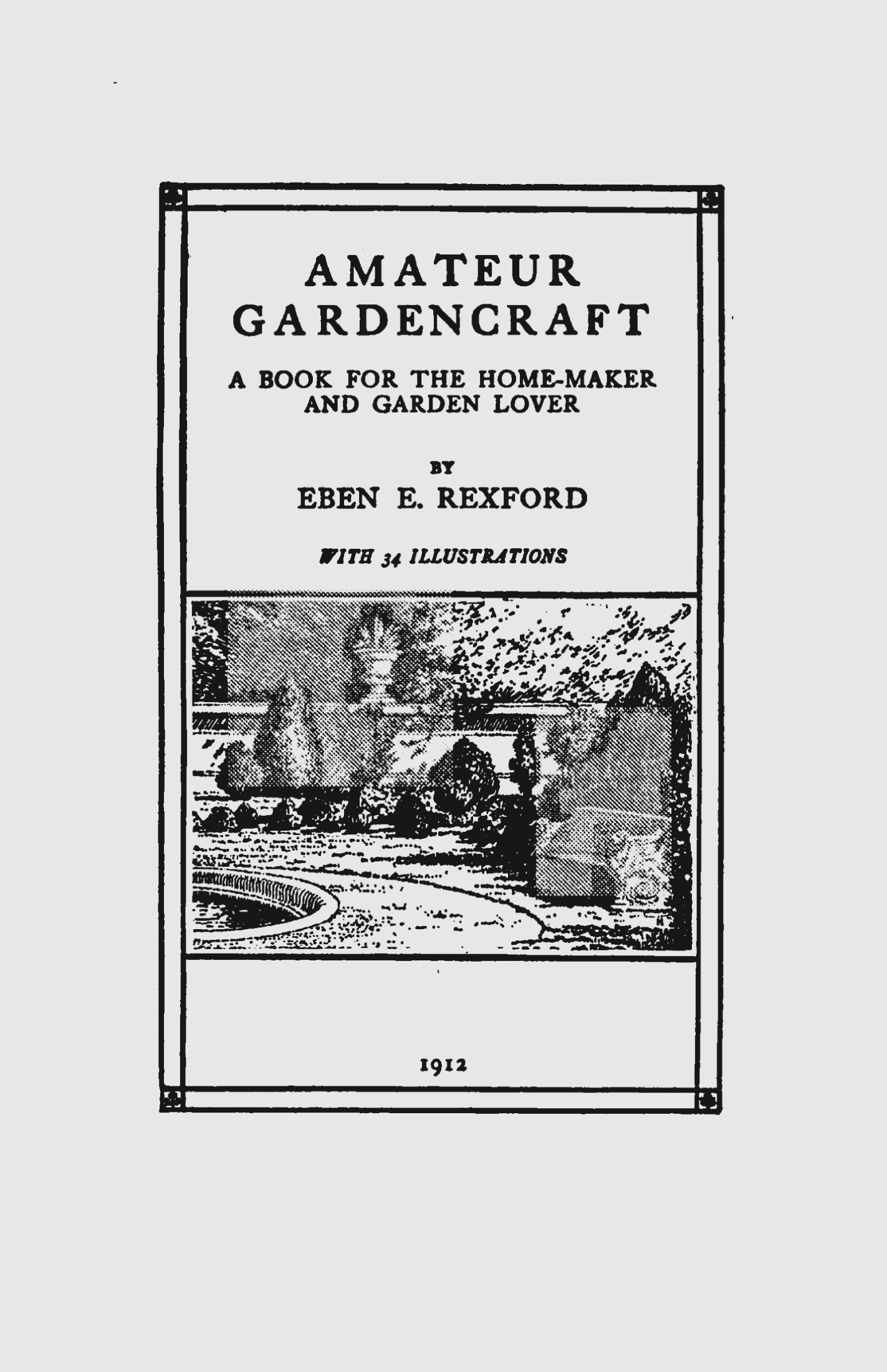 Amateur Gardencraft - a Book for the Home-Maker and Garden Lover